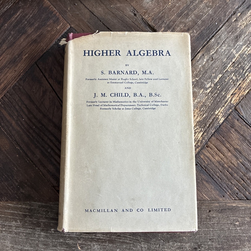 Higher Algebra by S. Barnard and J.M. Child HC Early Edition Good 1952